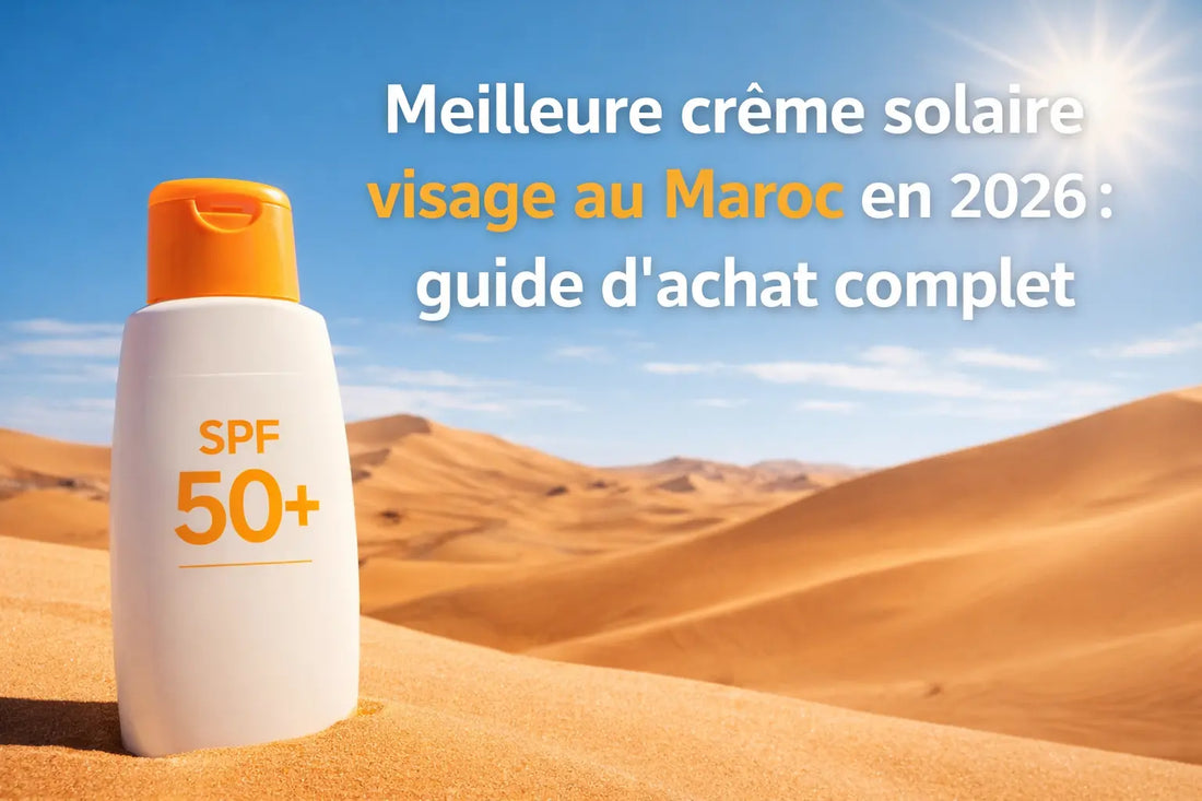 Meilleure crème solaire visage au Maroc en 2026 : guide d'achat complet